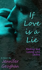 If Love is a Lie: Finding and Losing Love Online, by Jennifer Geoghan